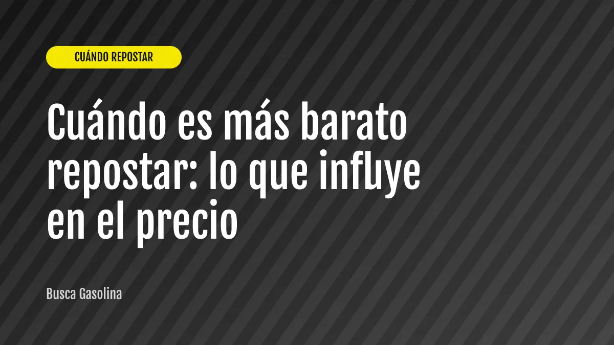Cuándo es más barato repostar: lo que influye en el precio