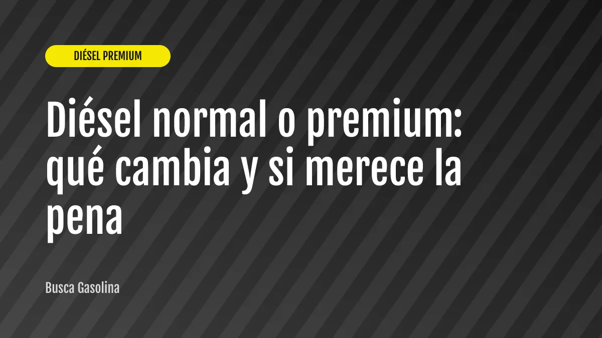 Diésel normal o premium: qué cambia y si merece la pena